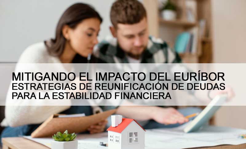 Impacto del Euríbor en Hipotecas y Reunificación de Deudas